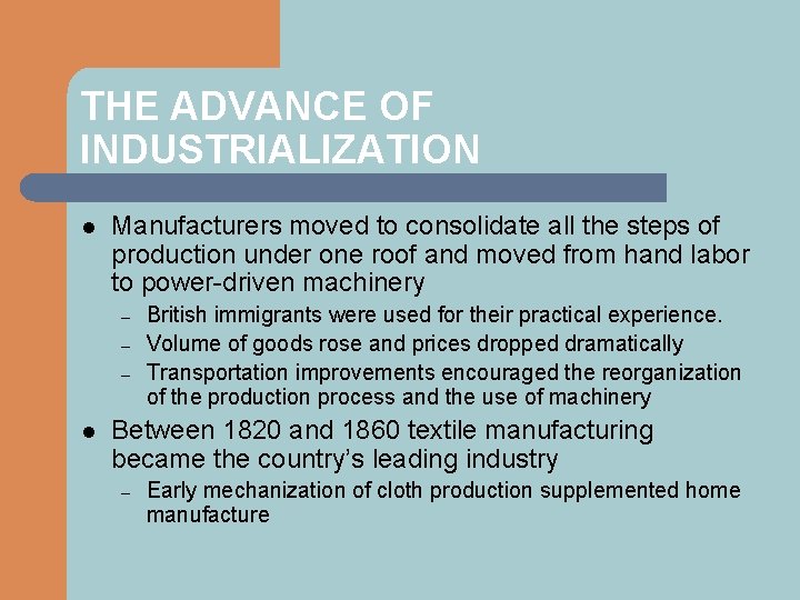 THE ADVANCE OF INDUSTRIALIZATION l Manufacturers moved to consolidate all the steps of production