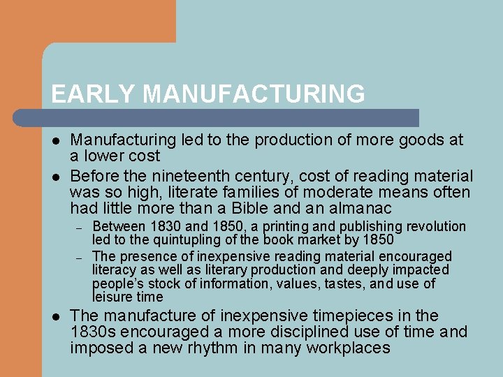 EARLY MANUFACTURING l l Manufacturing led to the production of more goods at a