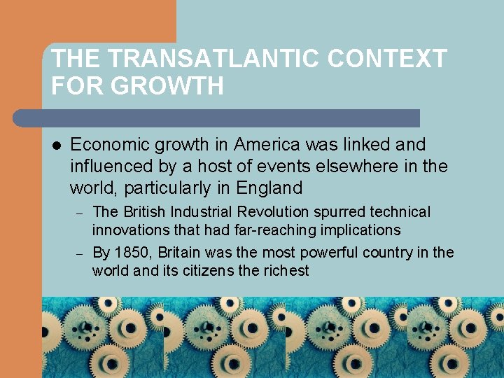 THE TRANSATLANTIC CONTEXT FOR GROWTH l Economic growth in America was linked and influenced