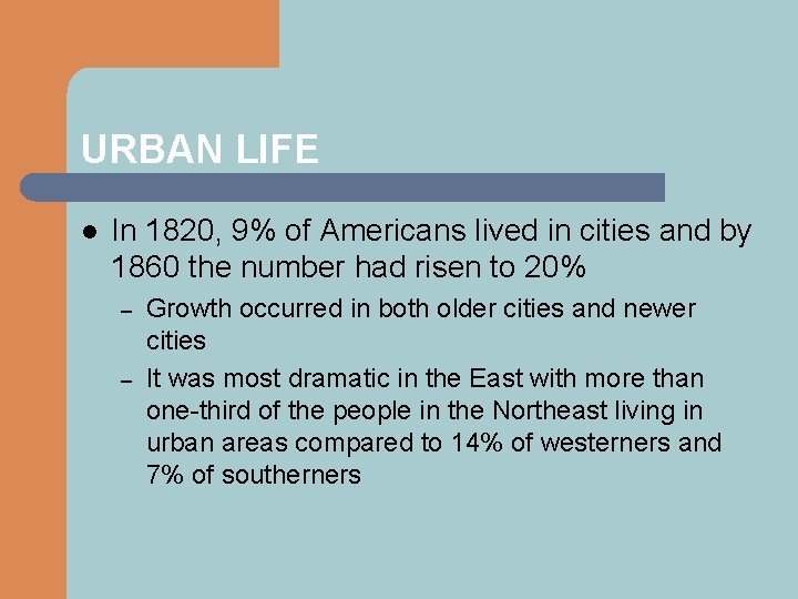 URBAN LIFE l In 1820, 9% of Americans lived in cities and by 1860