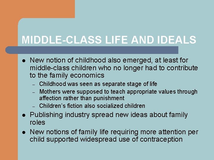 MIDDLE-CLASS LIFE AND IDEALS l New notion of childhood also emerged, at least for
