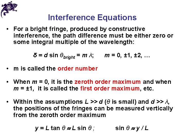 Interference Equations • For a bright fringe, produced by constructive interference, the path difference