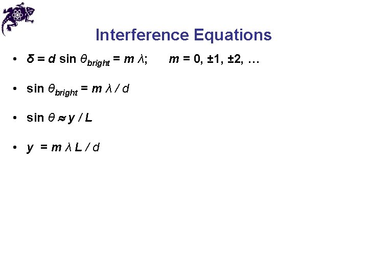 Interference Equations • δ = d sin θbright = m λ; • sin θbright