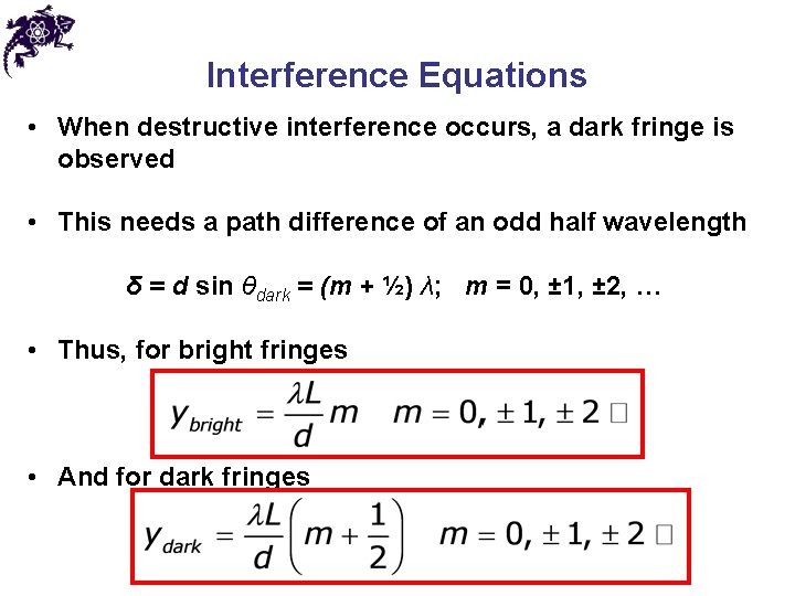 Interference Equations • When destructive interference occurs, a dark fringe is observed • This