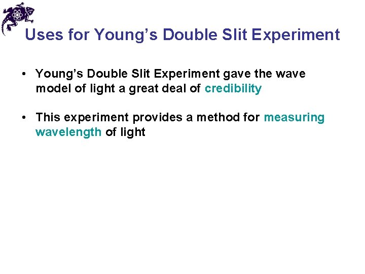 Uses for Young’s Double Slit Experiment • Young’s Double Slit Experiment gave the wave