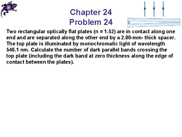 Chapter 24 Problem 24 Two rectangular optically flat plates (n = 1. 52) are