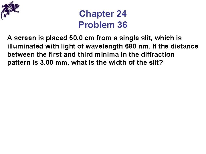 Chapter 24 Problem 36 A screen is placed 50. 0 cm from a single