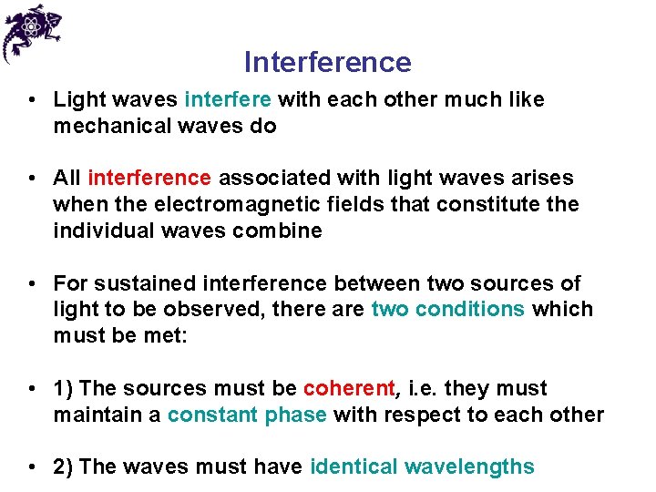 Interference • Light waves interfere with each other much like mechanical waves do •