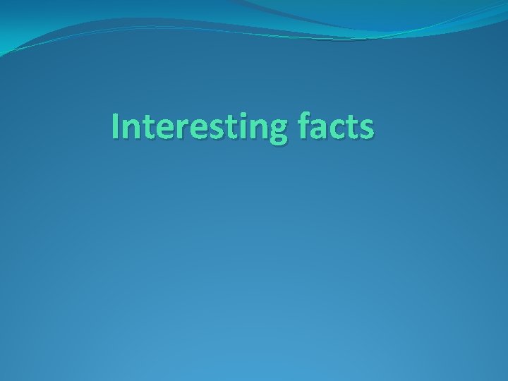 Interesting facts 