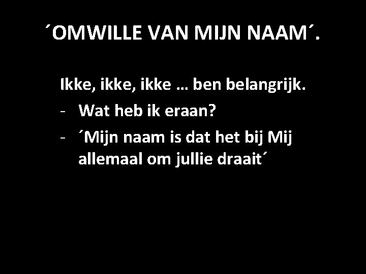 ´OMWILLE VAN MIJN NAAM´. Ikke, ikke … ben belangrijk. - Wat heb ik eraan?