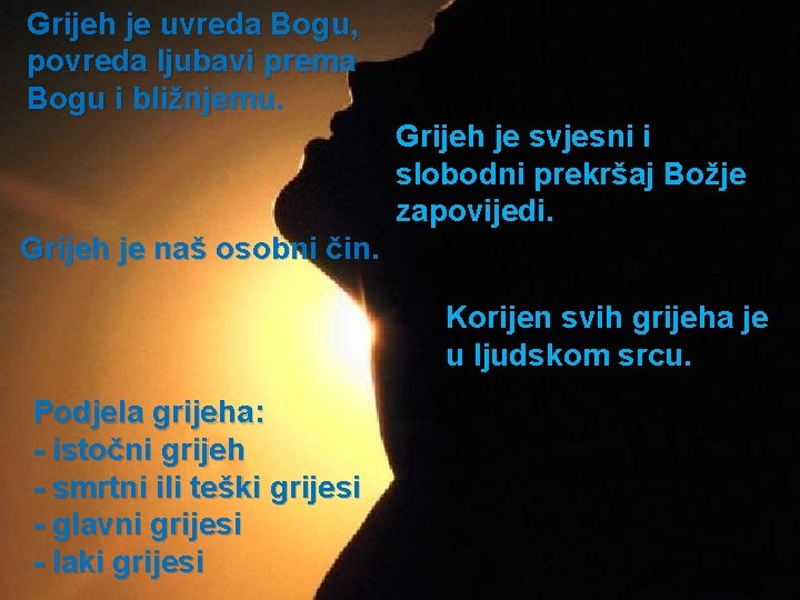 Grijeh je uvreda Bogu, povreda ljubavi prema Bogu i bližnjemu. Grijeh je svjesni i