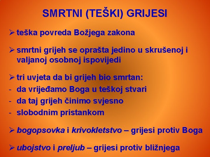 SMRTNI (TEŠKI) GRIJESI Ø teška povreda Božjega zakona Ø smrtni grijeh se oprašta jedino