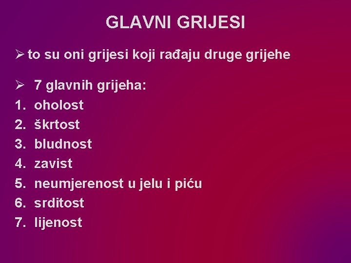 GLAVNI GRIJESI Ø to su oni grijesi koji rađaju druge grijehe Ø 1. 2.
