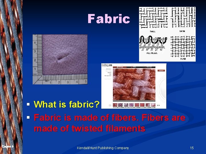 Fabric § What is fabric? § Fabric is made of fibers. Fibers are made