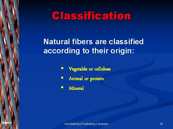 Classification Natural fibers are classified according to their origin: § Vegetable or cellulose §