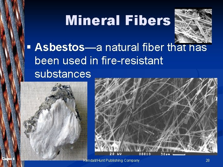 Mineral Fibers § Asbestos—a natural fiber that has been used in fire-resistant substances Chapter