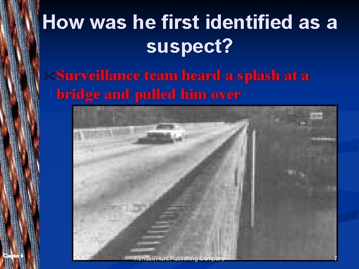 How was he first identified as a suspect? " Surveillance team heard a splash