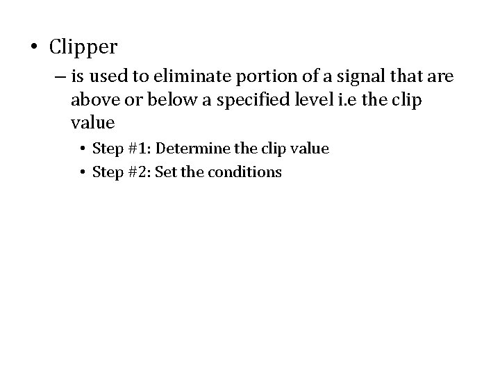  • Clipper – is used to eliminate portion of a signal that are