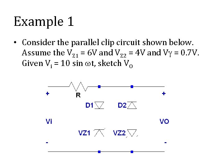 Example 1 • Consider the parallel clip circuit shown below. Assume the VZ 1