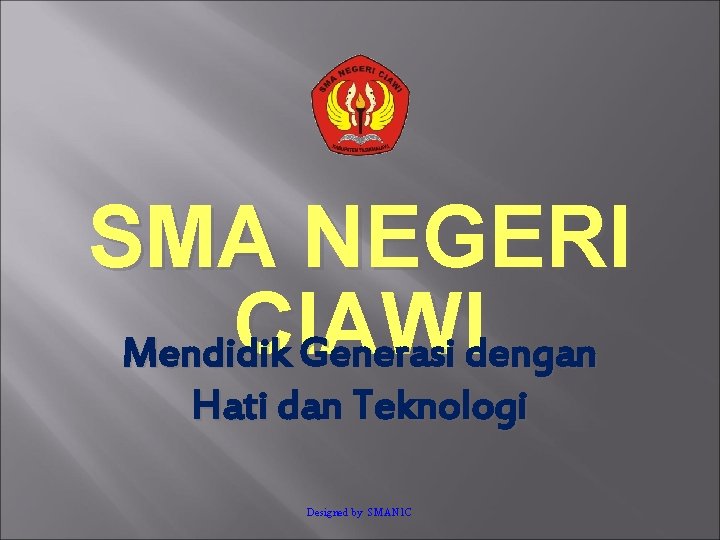 SMA NEGERI CIAWI Mendidik Generasi dengan Hati dan Teknologi Designed by SMAN 1 C