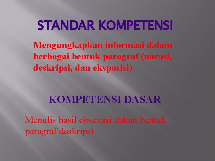 STANDAR KOMPETENSI Mengungkapkan informasi dalam berbagai bentuk paragraf (narasi, deskripsi, dan eksposisi) KOMPETENSI DASAR
