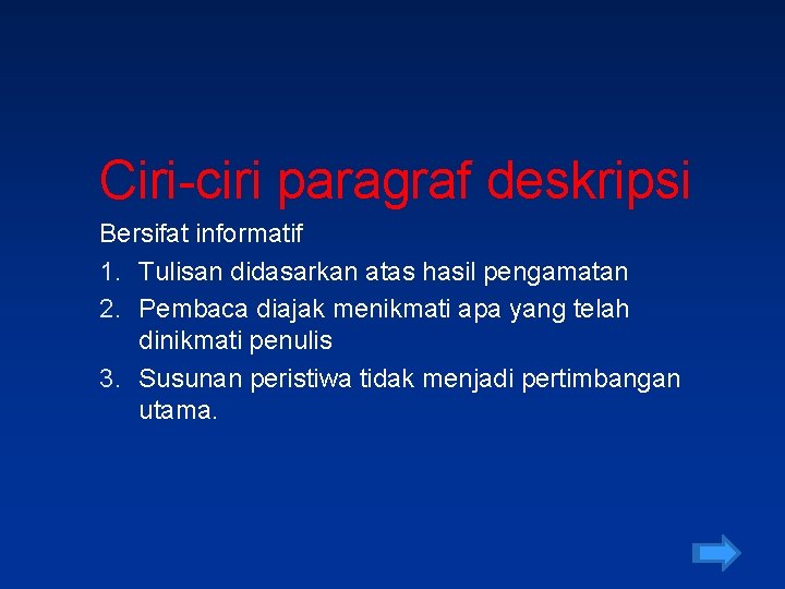 Ciri-ciri paragraf deskripsi Bersifat informatif 1. Tulisan didasarkan atas hasil pengamatan 2. Pembaca diajak