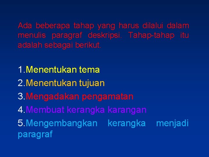 Ada beberapa tahap yang harus dilalui dalam menulis paragraf deskripsi. Tahap-tahap itu adalah sebagai