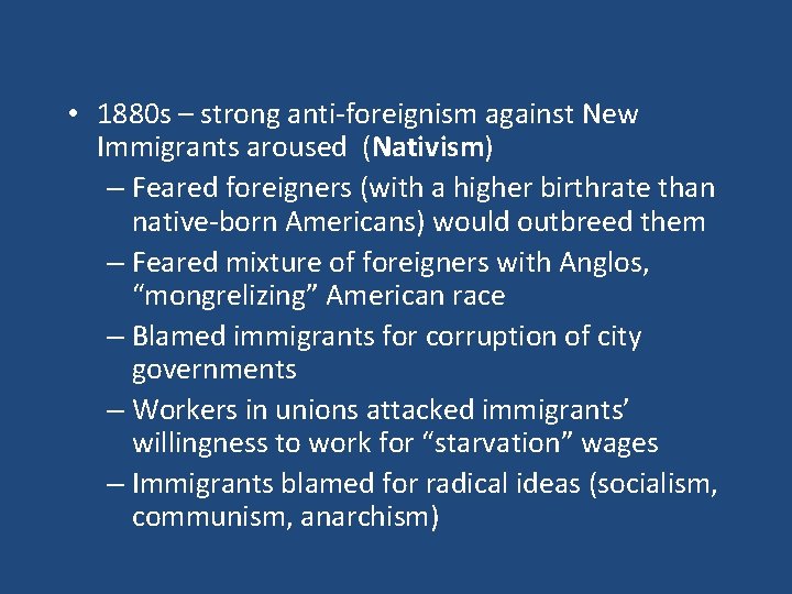  • 1880 s – strong anti-foreignism against New Immigrants aroused (Nativism) – Feared
