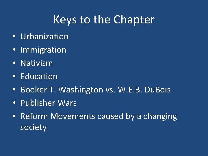 Keys to the Chapter • • Urbanization Immigration Nativism Education Booker T. Washington vs. Keys to the Chapter • • Urbanization Immigration Nativism Education Booker T. Washington vs.