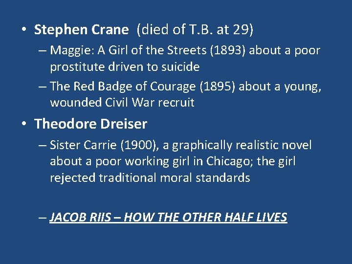  • Stephen Crane (died of T. B. at 29) – Maggie: A Girl