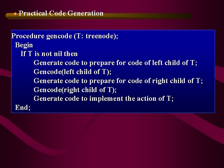 ● Practical Code Generation Procedure gencode (T: treenode); Begin If T is not nil ● Practical Code Generation Procedure gencode (T: treenode); Begin If T is not nil