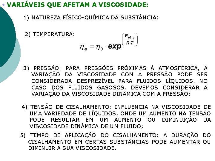  VARIÁVEIS QUE AFETAM A VISCOSIDADE: 1) NATUREZA FÍSICO-QUÍMICA DA SUBST NCIA; 2) TEMPERATURA: