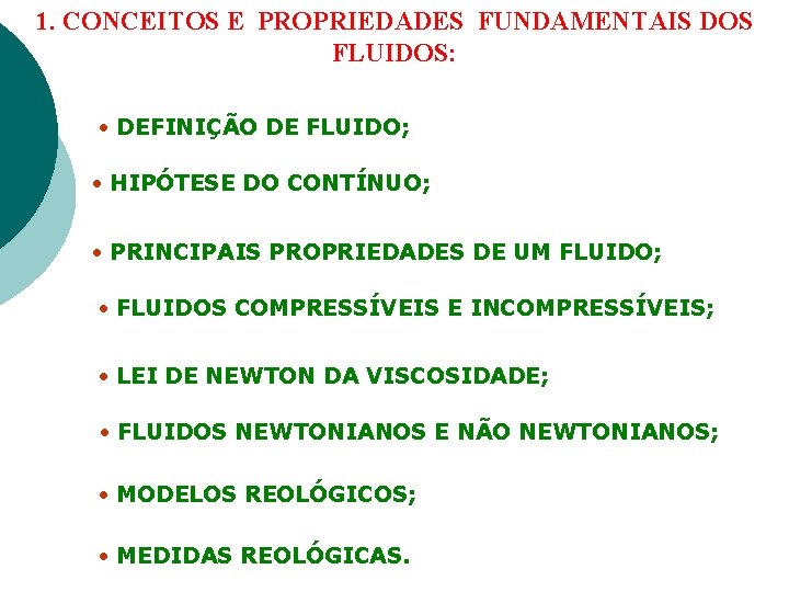 1. CONCEITOS E PROPRIEDADES FUNDAMENTAIS DOS FLUIDOS: DEFINIÇÃO DE FLUIDO; HIPÓTESE DO CONTÍNUO; PRINCIPAIS