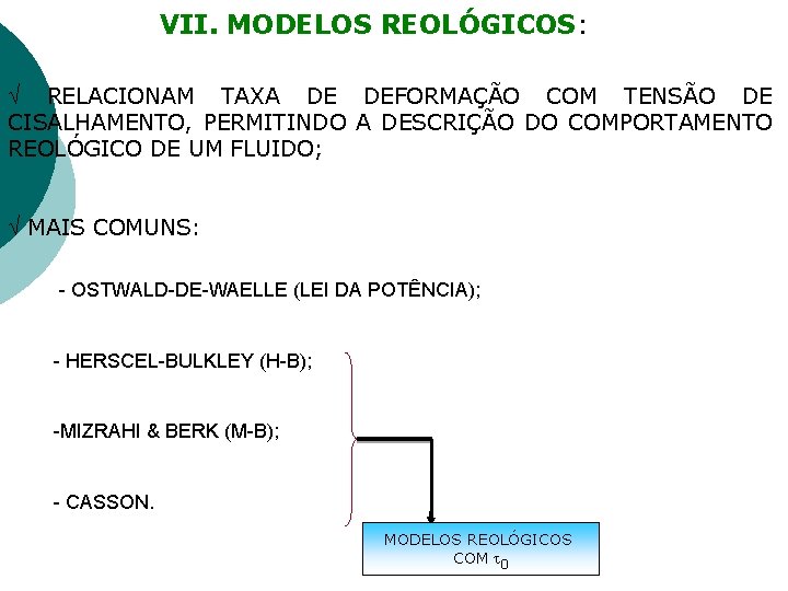VII. MODELOS REOLÓGICOS: RELACIONAM TAXA DE DEFORMAÇÃO COM TENSÃO DE CISALHAMENTO, PERMITINDO A DESCRIÇÃO