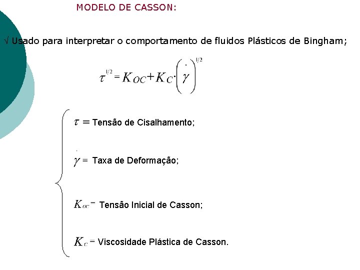 MODELO DE CASSON: Usado para interpretar o comportamento de fluidos Plásticos de Bingham; Tensão