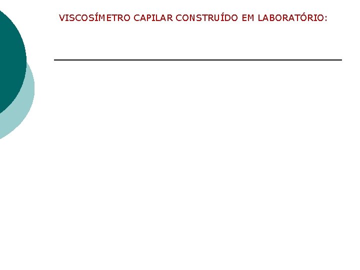 VISCOSÍMETRO CAPILAR CONSTRUÍDO EM LABORATÓRIO: 