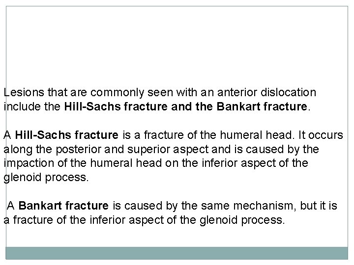 Lesions that are commonly seen with an anterior dislocation include the Hill-Sachs fracture and