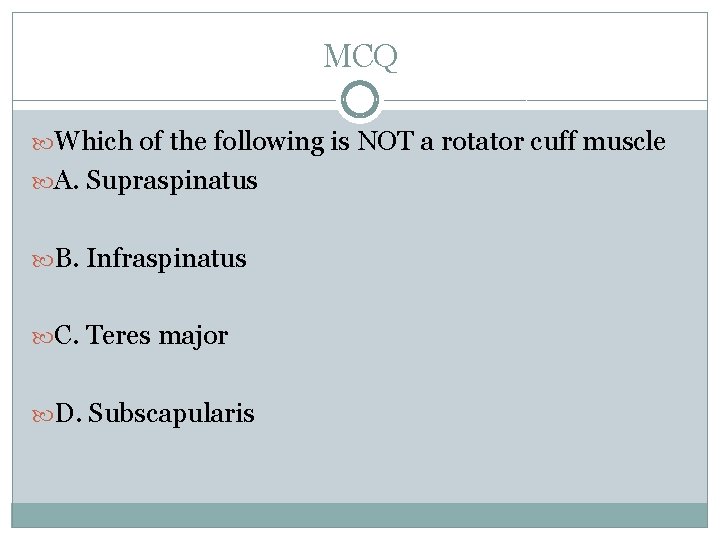 MCQ Which of the following is NOT a rotator cuff muscle A. Supraspinatus B. MCQ Which of the following is NOT a rotator cuff muscle A. Supraspinatus B.