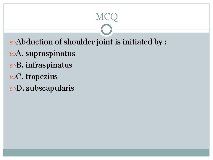 MCQ Abduction of shoulder joint is initiated by : A. supraspinatus B. infraspinatus C. MCQ Abduction of shoulder joint is initiated by : A. supraspinatus B. infraspinatus C.