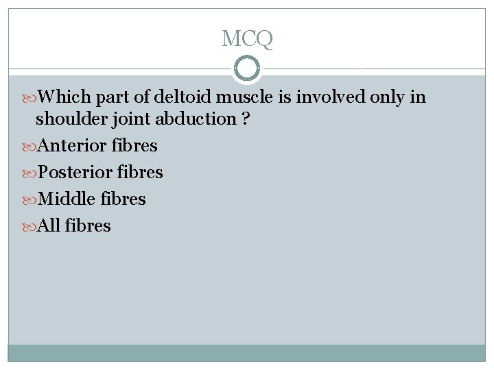 MCQ Which part of deltoid muscle is involved only in shoulder joint abduction ?