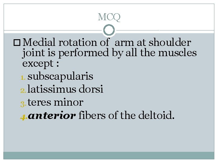 MCQ Medial rotation of arm at shoulder joint is performed by all the muscles