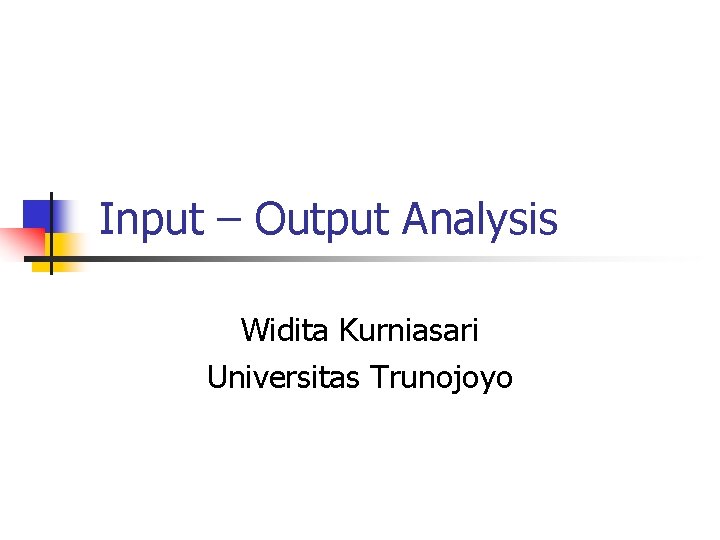 Input – Output Analysis Widita Kurniasari Universitas Trunojoyo 