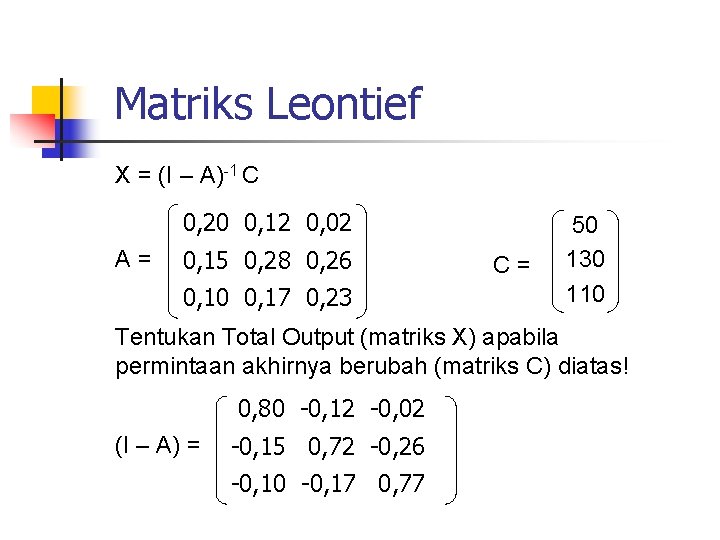 Matriks Leontief X = (I – A)-1 C 0, 20 0, 12 0, 02