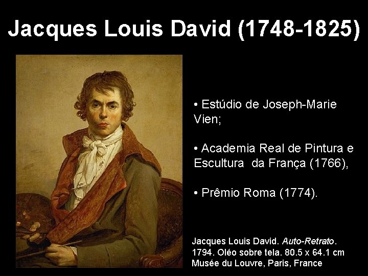 Jacques Louis David (1748 -1825) • Estúdio de Joseph-Marie Vien; • Academia Real de Jacques Louis David (1748 -1825) • Estúdio de Joseph-Marie Vien; • Academia Real de