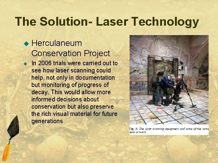 The Solution- Laser Technology u u Herculaneum Conservation Project In 2006 trials were carried