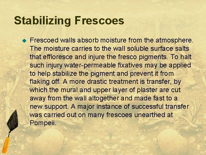 Stabilizing Frescoes u Frescoed walls absorb moisture from the atmosphere. The moisture carries to
