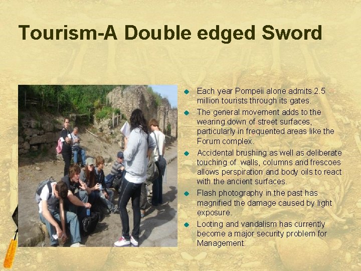 Tourism-A Double edged Sword u u u Each year Pompeii alone admits 2. 5