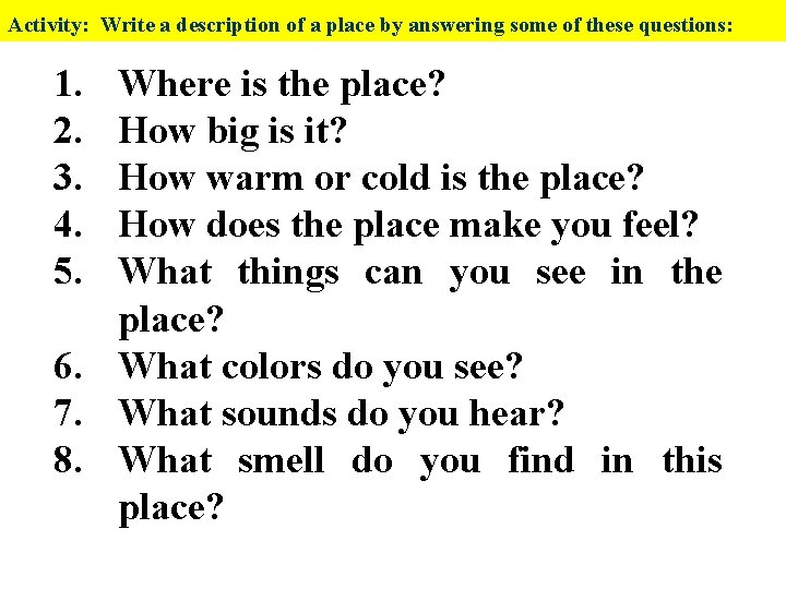 Activity: Write a description of a place by answering some of these questions: 1.