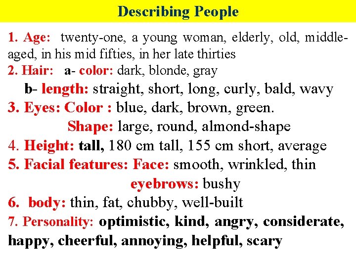 Describing People 1. Age: twenty-one, a young woman, elderly, old, middleaged, in his mid