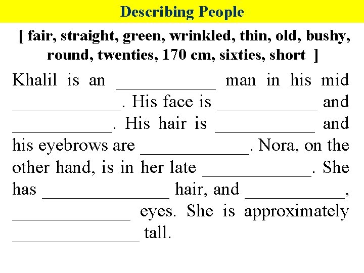 Describing People [ fair, straight, green, wrinkled, thin, old, bushy, round, twenties, 170 cm,